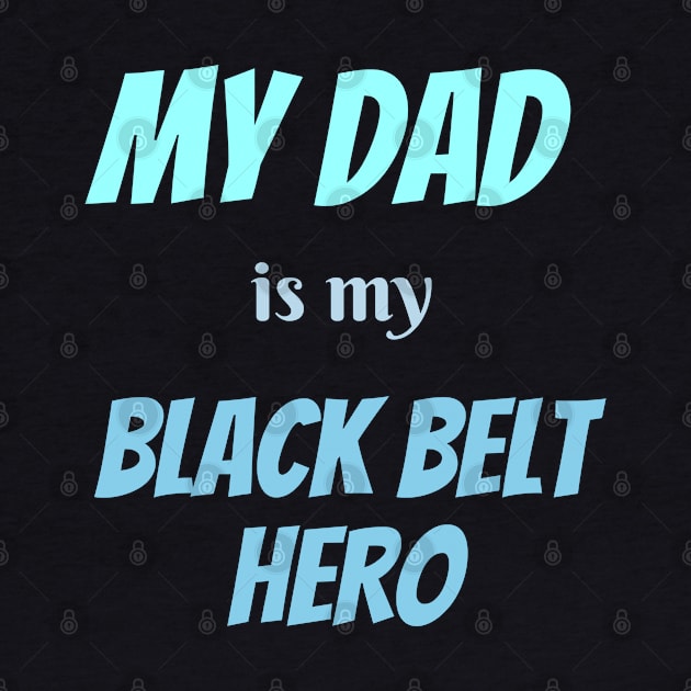 My dad is my hero, BLACK BELT by Viz4Business